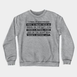 What is wrong with my Brain Crewneck Sweatshirt